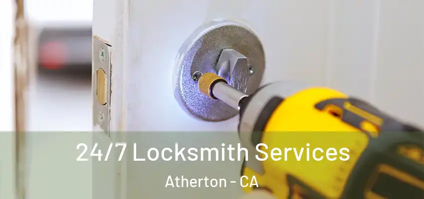 24/7 Locksmith Services Atherton - CA