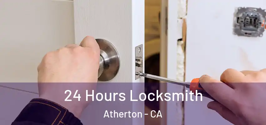  24 Hours Locksmith Atherton - CA
