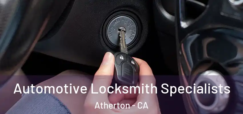  Automotive Locksmith Specialists Atherton - CA