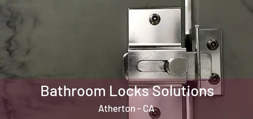  Bathroom Locks Solutions Atherton - CA