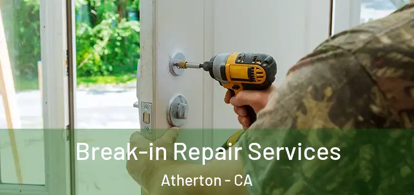  Break-in Repair Services Atherton - CA