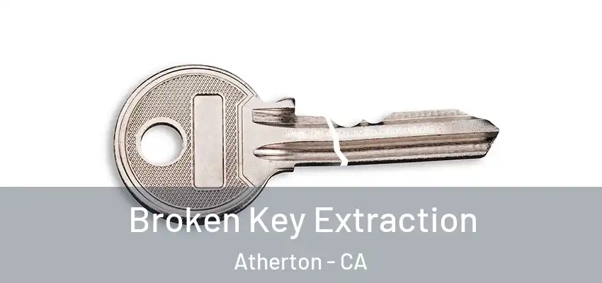  Broken Key Extraction Atherton - CA