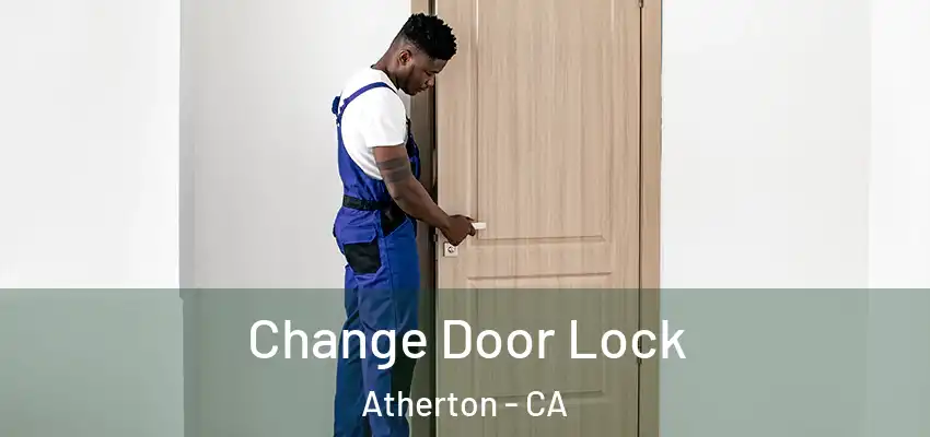 Change Door Lock Atherton - CA