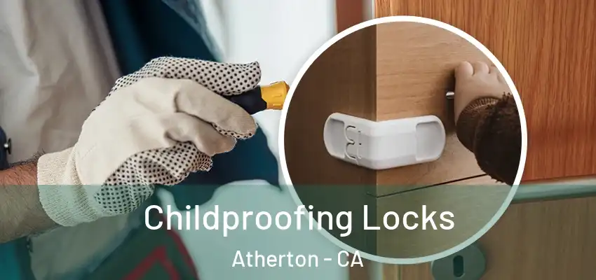 Childproofing Locks Atherton - CA