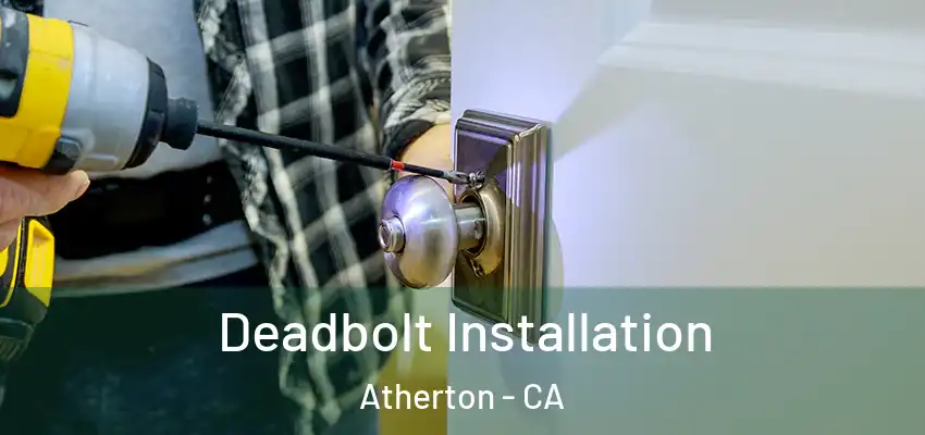  Deadbolt Installation Atherton - CA