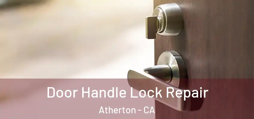  Door Handle Lock Repair Atherton - CA