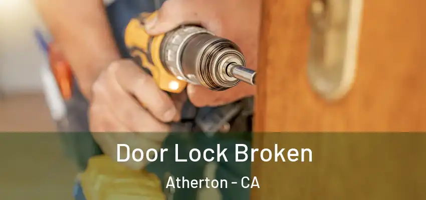  Door Lock Broken Atherton - CA