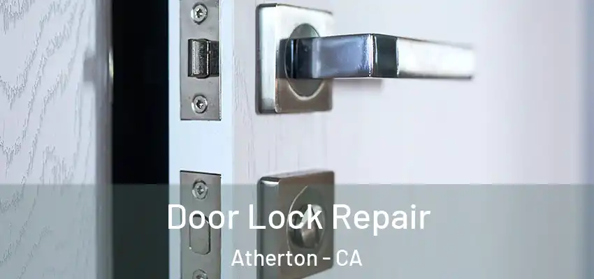  Door Lock Repair Atherton - CA