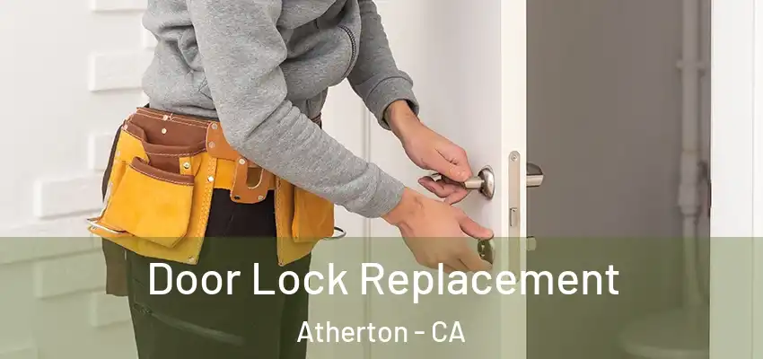  Door Lock Replacement Atherton - CA