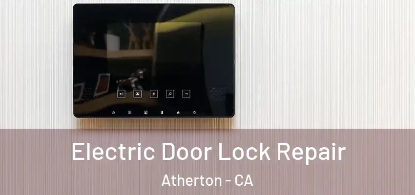 Electric Door Lock Repair Atherton - CA