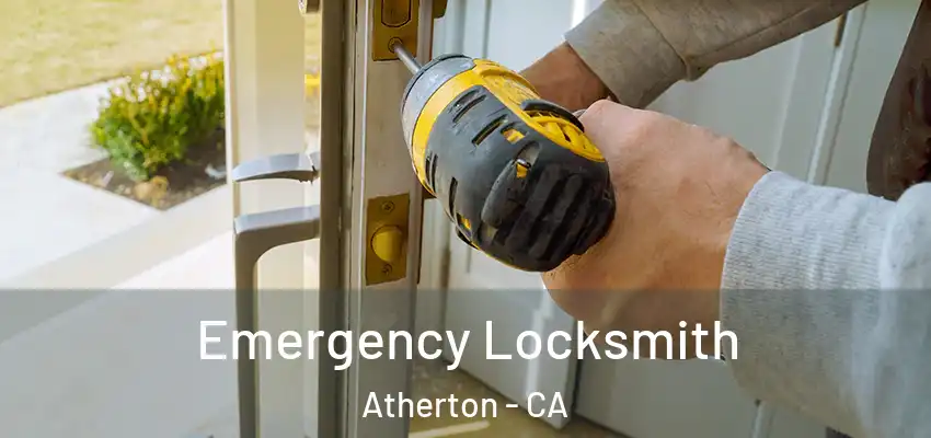  Emergency Locksmith Atherton - CA