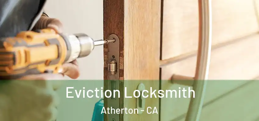  Eviction Locksmith Atherton - CA