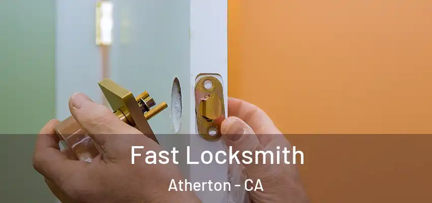 Fast Locksmith Atherton - CA