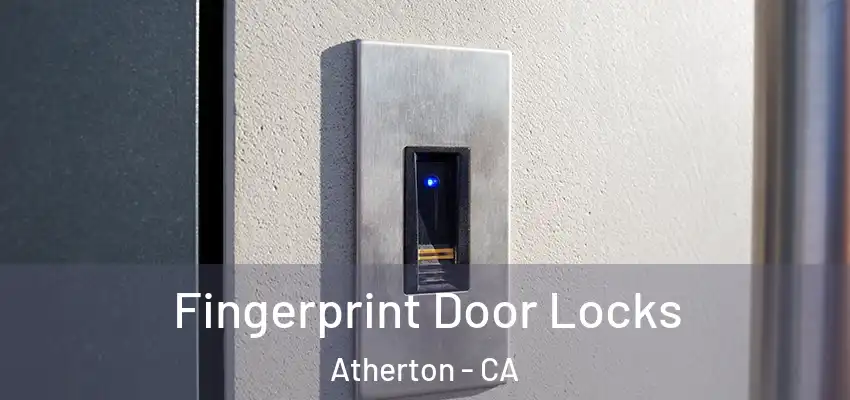 Fingerprint Door Locks Atherton - CA