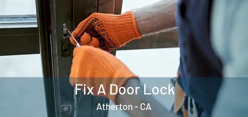 Fix A Door Lock Atherton - CA