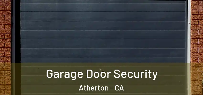 Garage Door Security Atherton - CA