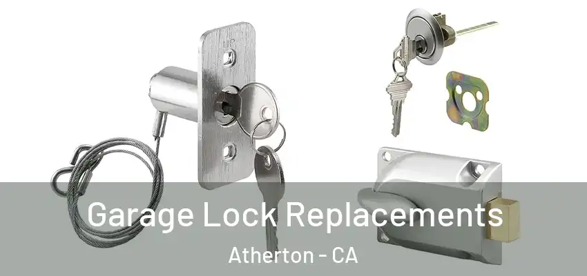 Garage Lock Replacements Atherton - CA