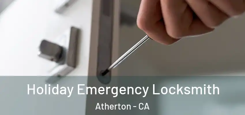 Holiday Emergency Locksmith Atherton - CA