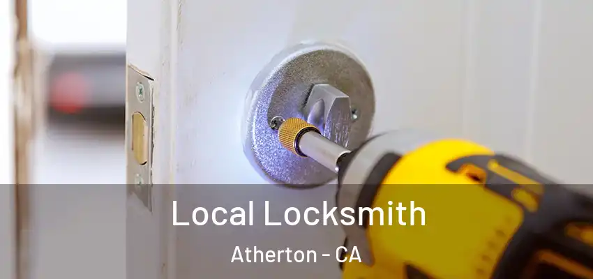 Local Locksmith Atherton - CA