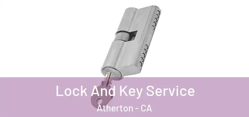  Lock And Key Service Atherton - CA