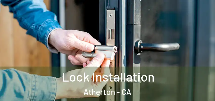 Lock Installation Atherton - CA