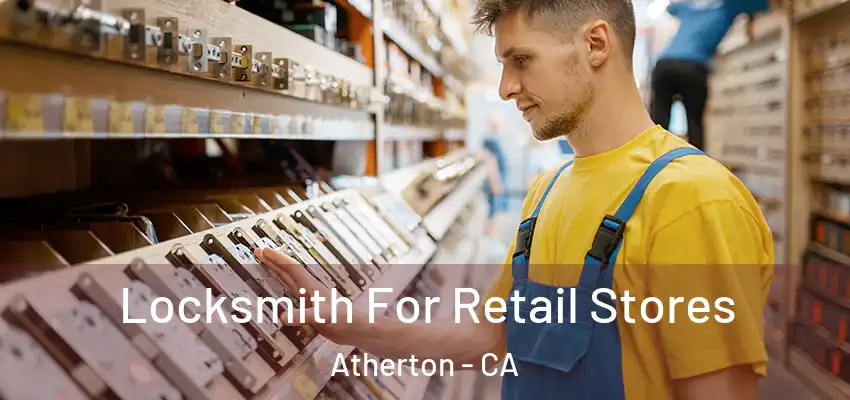 Locksmith For Retail Stores Atherton - CA
