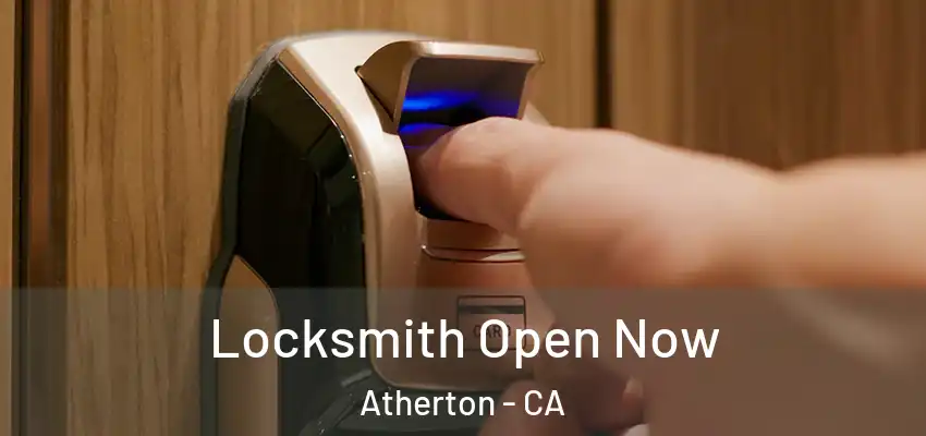 Locksmith Open Now Atherton - CA