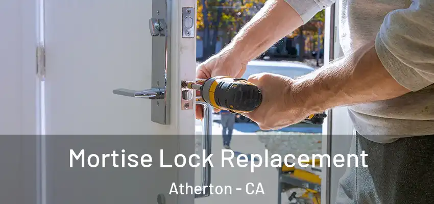 Mortise Lock Replacement Atherton - CA