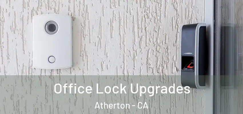 Office Lock Upgrades Atherton - CA