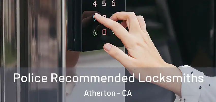  Police Recommended Locksmiths Atherton - CA