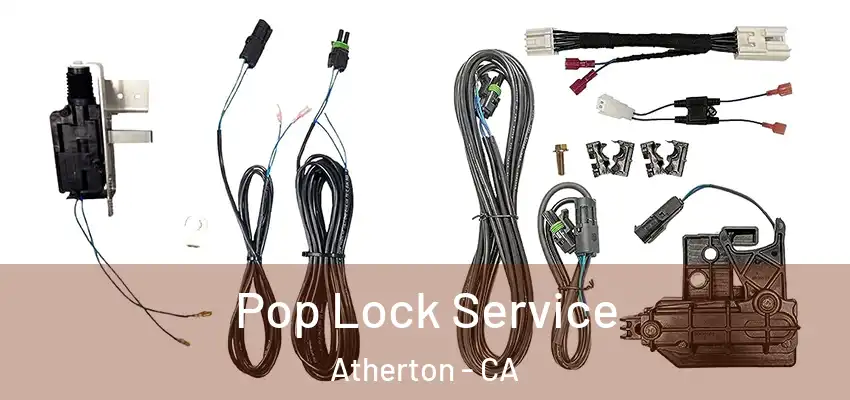 Pop Lock Service Atherton - CA