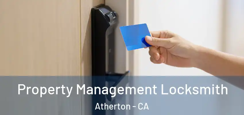 Property Management Locksmith Atherton - CA
