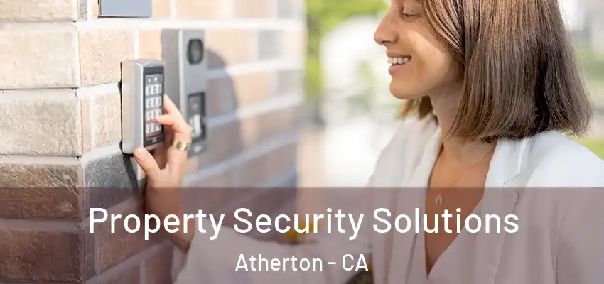 Property Security Solutions Atherton - CA