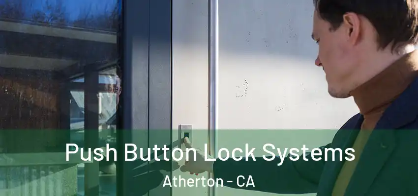 Push Button Lock Systems Atherton - CA