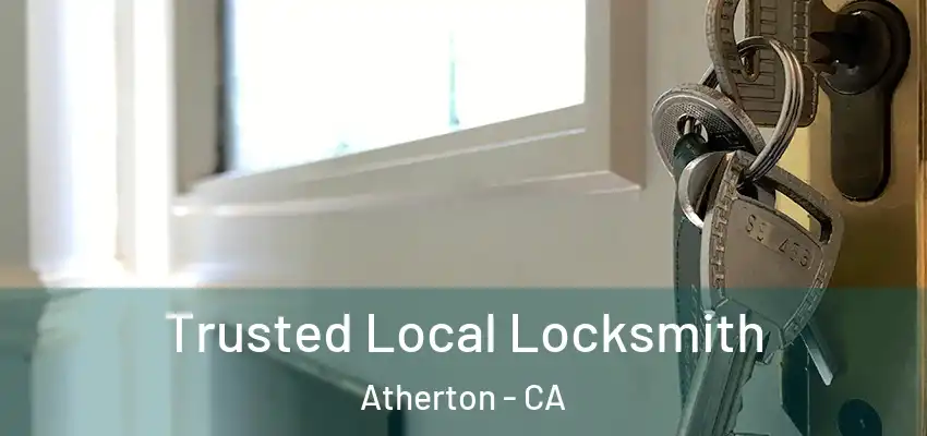 Trusted Local Locksmith Atherton - CA
